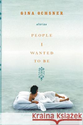 People I Wanted to Be Gina Ochsner 9780618563722 Mariner Books - książka