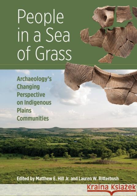 People in a Sea of Grass: Archaeology's Changing Perspective on Indigenous Plains Communities Matthew E. Hill Lauren W. Ritterbush 9781647690205 University of Utah Press - książka