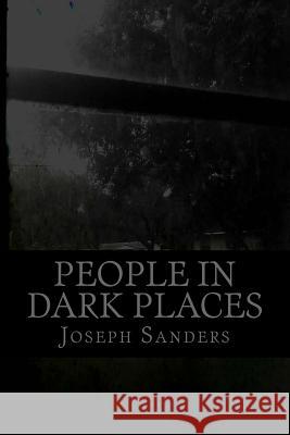 People In Dark Places: Anthology Sanders, Joseph 9781722786984 Createspace Independent Publishing Platform - książka