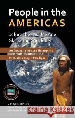 People in the Americas Before the Last Ice Age Glaciation Concluded Bonnye Matthews 9781594337352 Publication Consultants - książka