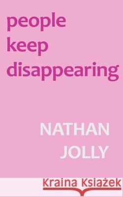 People Keep Disappearing Nathan Jolly 9781717025760 Createspace Independent Publishing Platform - książka