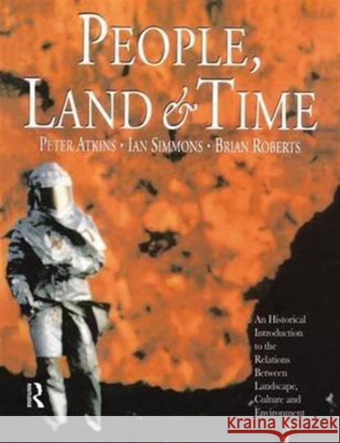 People, Land and Time: An Historical Introduction to the Relations Between Landscape, Culture and Environment Brian Roberts Peter Atkins Ian Simmons 9781138138483 Taylor and Francis - książka