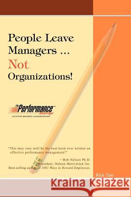 People Leave Managers...Not Organizations!: Action Based Leadership Tate, Rick W. 9780595331680 iUniverse - książka