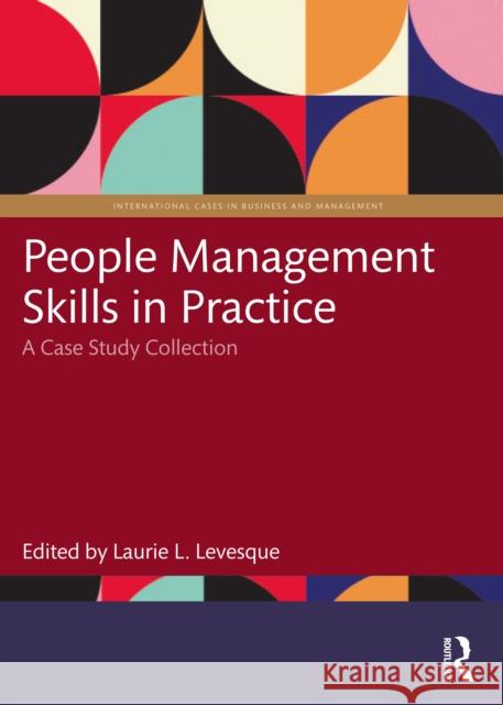 People Management Skills in Practice: A Case Study Collection Laurie Levesque 9781032353074 Taylor & Francis Ltd - książka