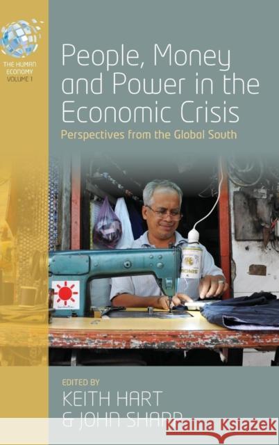 People, Money and Power in the Economic Crisis: Perspectives from the Global South Keith Hart, John Sharp 9781782384670 Berghahn Books - książka