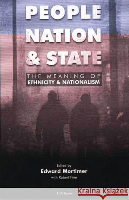 People, Nation and State : The Meaning of Ethnicity and Nationalism Edward Mortimer Robert Fine Robert Fine 9781860644016 I. B. Tauris & Company - książka