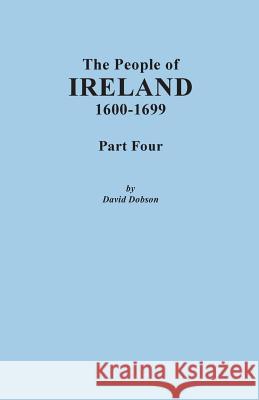 People of Ireland, 1600-1699. Part Four David Dobson 9780806357027 Genealogical Publishing Company - książka