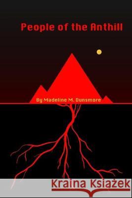 People of the Anthill Madeline M. Dunsmore 9781974420902 Createspace Independent Publishing Platform - książka