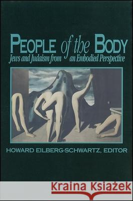 People of the Body: Jews and Judaism from an Embodied Perspective Howard Eilberg-Schwartz 9780791411704 State University of New York Press - książka