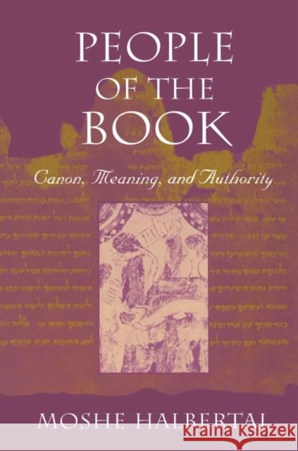 People of the Book: Canon, Meaning, and Authority Halbertal, Moshe 9780674661127 Harvard University Press - książka