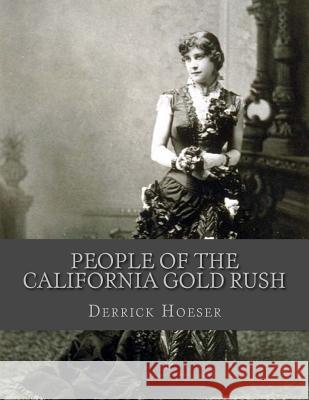 People of the California Gold Rush Derrick Hoeser 9781522899891 Createspace Independent Publishing Platform - książka