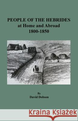 People of the Hebrides at Home and Abroad, 1800-1850 David Dobson 9780806359144 Clearfield - książka