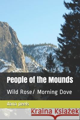 People of the Mounds: Wild Rose/ Morning Dove Dana Peels 9781706154815 Independently Published - książka