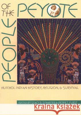 People of the Peyote: Huichol Indian History, Religion, and Survival Stacy B. Schaefer Peter T. Furst 9780826319050 University of New Mexico Press - książka