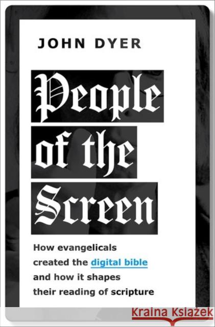 People of the Screen: How Evangelicals Created the Digital Bible and How It Shapes Their Reading of Scripture Dyer, John 9780197636350 Oxford University Press Inc - książka