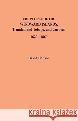 People of the Windward Islands, Trinidad and Tobago, and Curacao, 1620-1860 David Dobson 9780806358857 Clearfield - książka