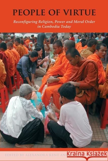 People of Virtue: Reconfiguring Religion, Power and Moral Order in Cambodia Today Alexandra Kent David Chandler 9788776940362 University of Hawaii Press - książka