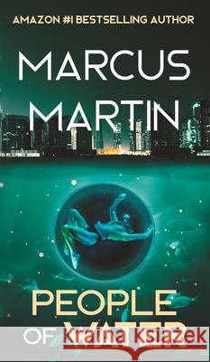 People of Water: A Sci-Fi Thriller of Near Future Eco-Fiction Marcus Martin 9781913966065 Hypersonic Press - książka