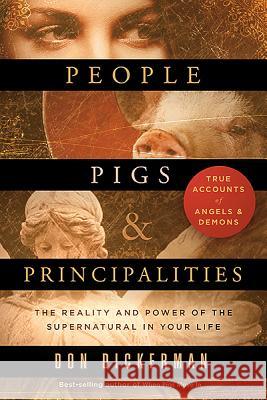 People, Pigs, and Principalities: The Reality and Power of the Supernatural in Your Life Don Dickerman 9781621365303 Charisma House - książka