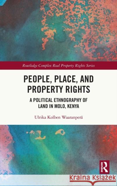 People, Place and Property Rights: A Political Ethnography of Land in Molo, Kenya Waaranper 9780367559939 Routledge - książka