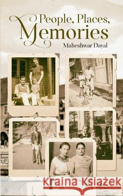 People, Places, Memories Maheshwar Dayal 9789387193444 White Falcon Publishing - książka