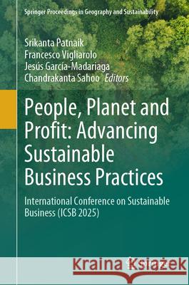People, Planet and Profit: Advancing Sustainable Business Practices: International Conference on Sustainable Business(icsb 2025) Srikanta Patnaik Francesco Vigliarolo Jes?s Garc?a-Madariaga 9783032112958 Springer - książka