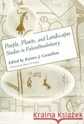 People, Plants, and Landscapes: Studies in Paleoethnobotany Gremillion, Kristen J. 9780817308278 University of Alabama Press - książka