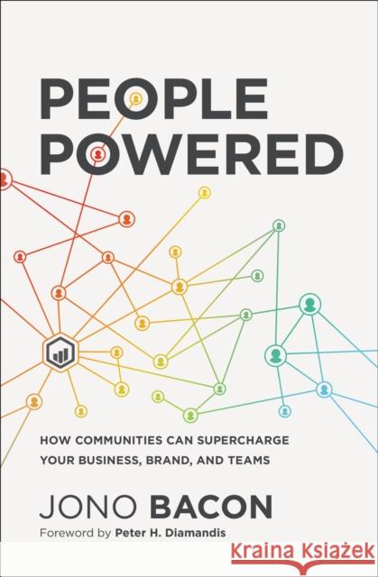 People Powered: How Communities Can Supercharge Your Business, Brand, and Teams Jono Bacon 9781400214884 HarperCollins Focus - książka