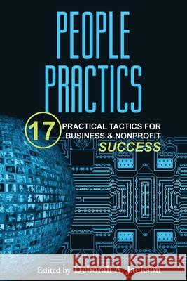 People Practics: 17 Practical Tactics for Business & Nonprofit Success Deborah A. Jackson 9781734260502 Accent on Words Press - książka