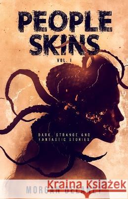 People Skins Volume 1: Dark, Strange and Fantastic Stories Morgan Delaney   9783985660070 Morgan Delaney - książka
