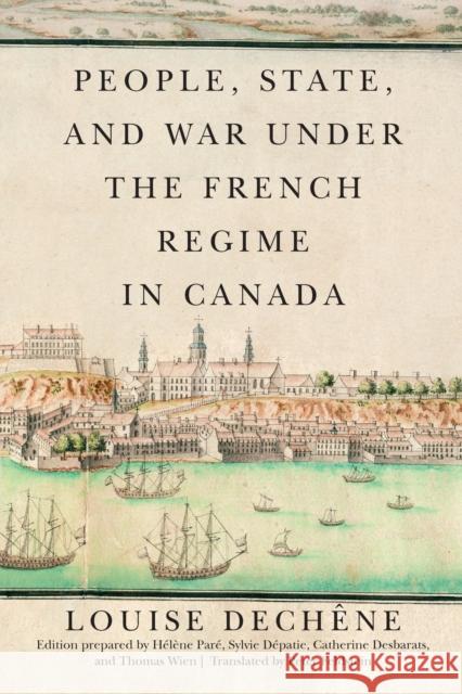 People, State, and War Under the French Regime in Canada Dech Peter Feldstein Thomas Wien 9780228006770 McGill-Queen's University Press - książka