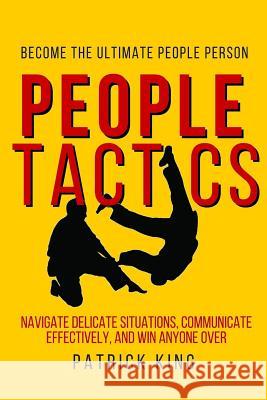 People Tactics: Become the Ultimate People Person - Strategies to Navigate Delic Patrick King 9781536875638 Createspace Independent Publishing Platform - książka