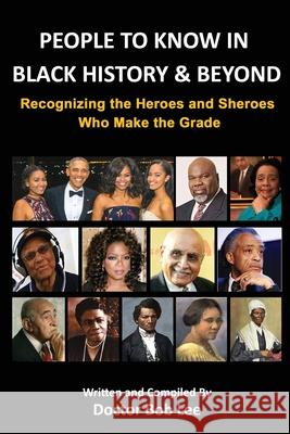 People to Know in Black History & Beyond: Recognizing the Heroes and Sheroes Who Make the Grade Bob Lee   9780997094893 Bob Lee Enterprises - książka