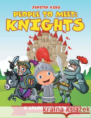 People to Meet: Knights (A Coloring Book) Jupiter Kids 9781682602478 Jupiter Kids - książka