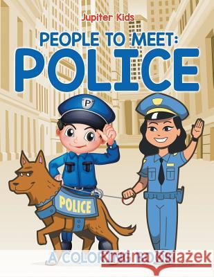 People to Meet: Police (A Coloring Book) Jupiter Kids 9781682602447 Jupiter Kids - książka