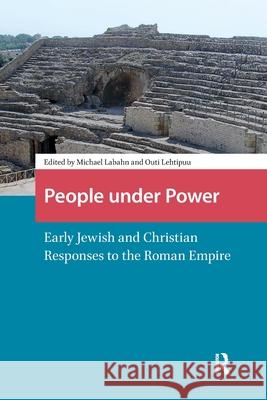 People Under Power: Early Jewish and Christian Responses to the Roman Empire Michael Labahn Outi Lehtipuu 9781041183983 Routledge - książka