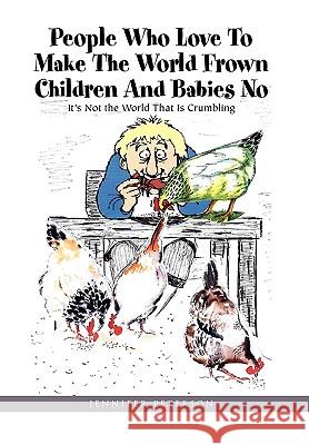 People Who Love to Make the World Frown Children and Babies No Jennifer Peterson 9781453512319 Xlibris Corporation - książka