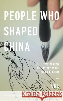 People Who Shaped China: Stories from the history of the Middle Kingdom New Epoch Weekly 9789881234971 New Epoch International Inc - książka