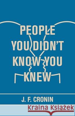 People You Didn't Know You Knew J F Cronin 9781532081132 iUniverse - książka