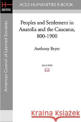 Peoples and Settlement in Anatolia and the Caucasus, 800-1900 Anthony Bryer 9781597406345 ACLS History E-Book Project - książka