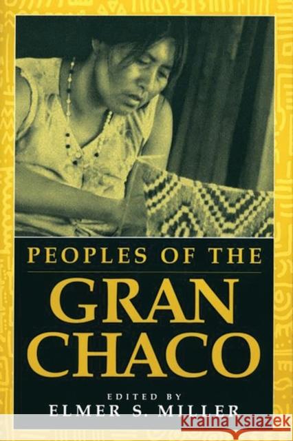 Peoples of the Gran Chaco Elmer S. Miller 9780897898027 Bergin & Garvey - książka