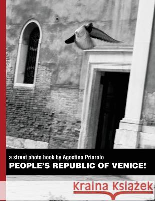 People's Republic of Venice!: A Street Photo Book by Agostino Priarolo Agostino Priarolo 9781489596956 Createspace - książka