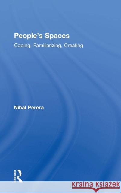 People's Spaces: Coping, Familiarizing, Creating Nihal Perera   9780415720281 Taylor and Francis - książka