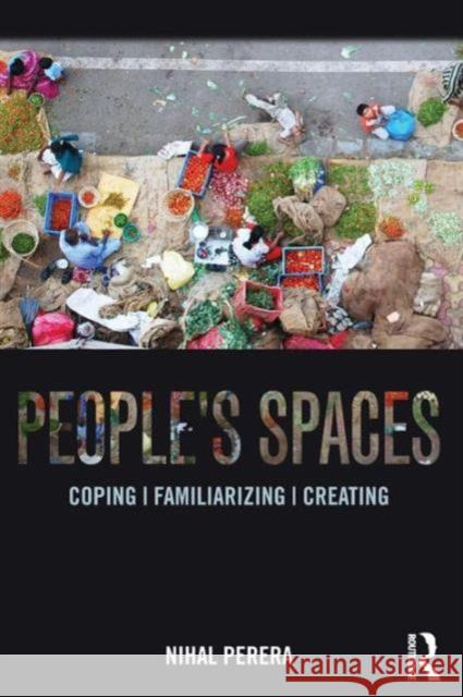 People's Spaces: Coping, Familiarizing, Creating Nihal Perera   9780415720298 Taylor and Francis - książka