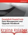 PeopleSoft PeopleTools Data Management and Upgrade Handbook Paula Dean 9780071787925 0
