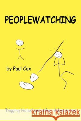 Peoplewatching: Digging Holes and other Adventures Cox, Paul 9781418477554 Authorhouse - książka