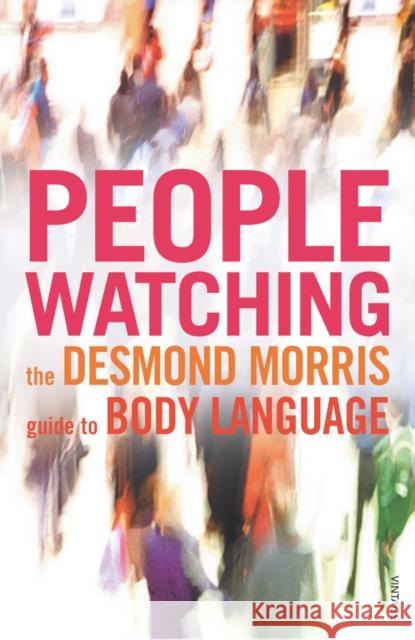 Peoplewatching: The Desmond Morris Guide to Body Language Desmond Morris 9780099429784 Vintage Publishing - książka