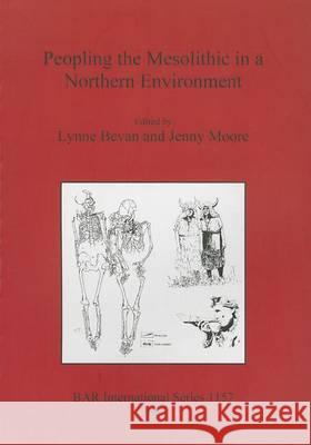 Peopling the Mesolithic in a Northern Environment Lynne Bevan 9781841715278 Archaeopress - książka