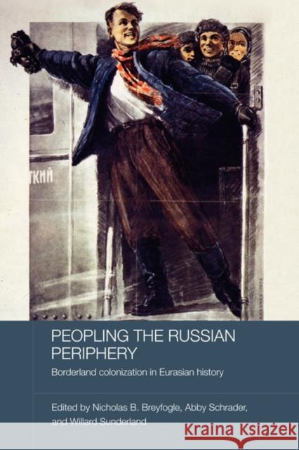 Peopling the Russian Periphery: Borderland Colonization in Eurasian History Breyfogle, Nicholas 9780415544238 Routledge - książka