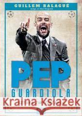 Pep Guardiola. Sztuka zwyciężania Guillem Balagu, Alex Ferguson 9788383306568 Sine Qua Non - książka